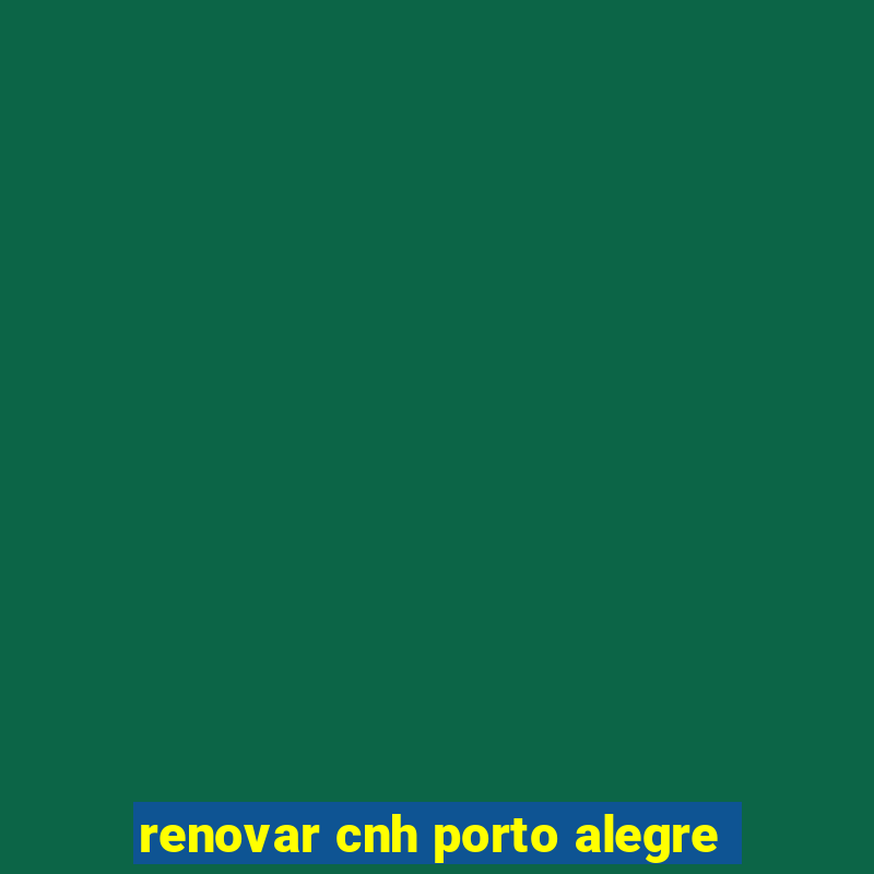 renovar cnh porto alegre